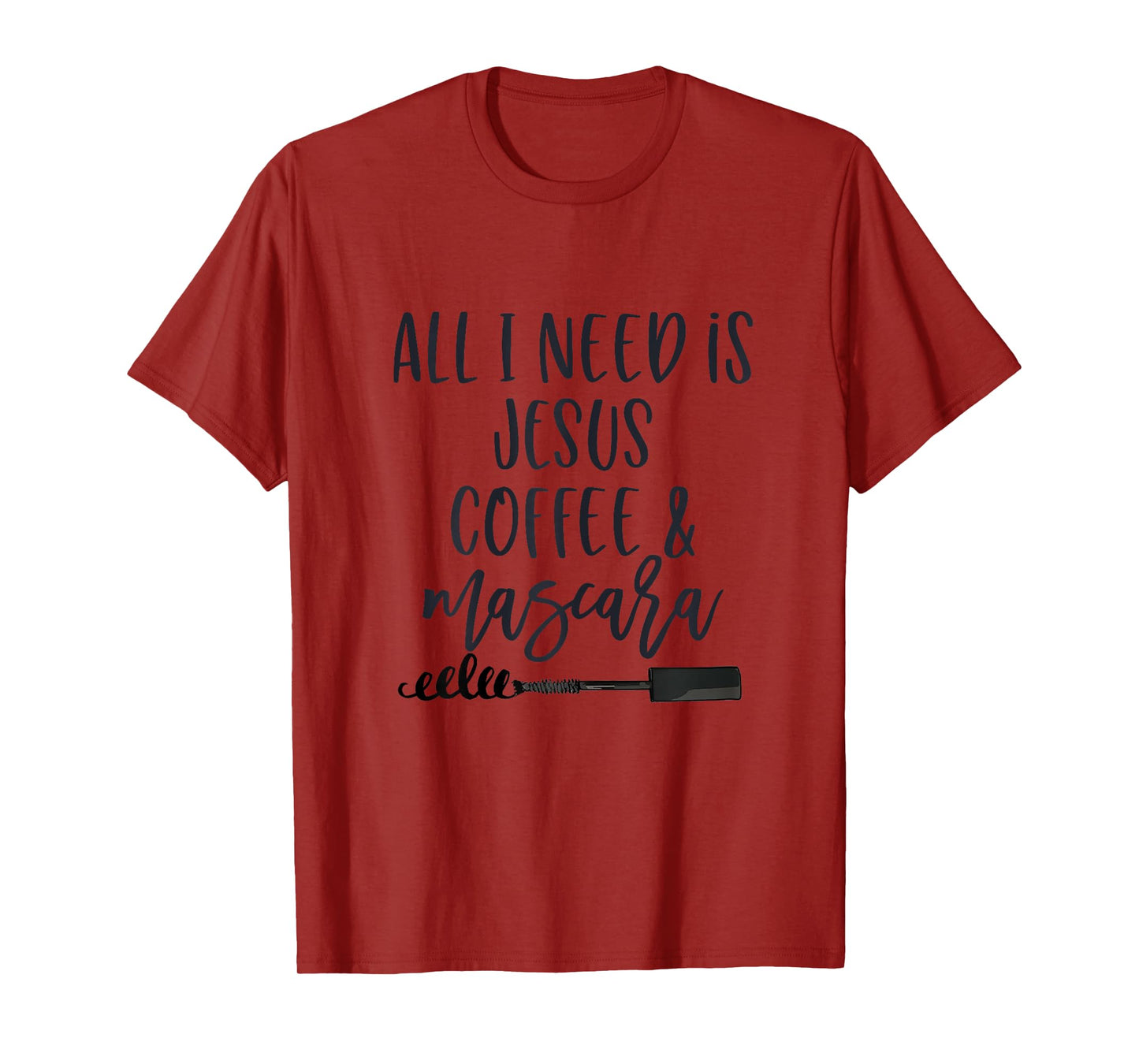 All I Need is Jesus Coffee and Mascara Funny Christian T-Shirt