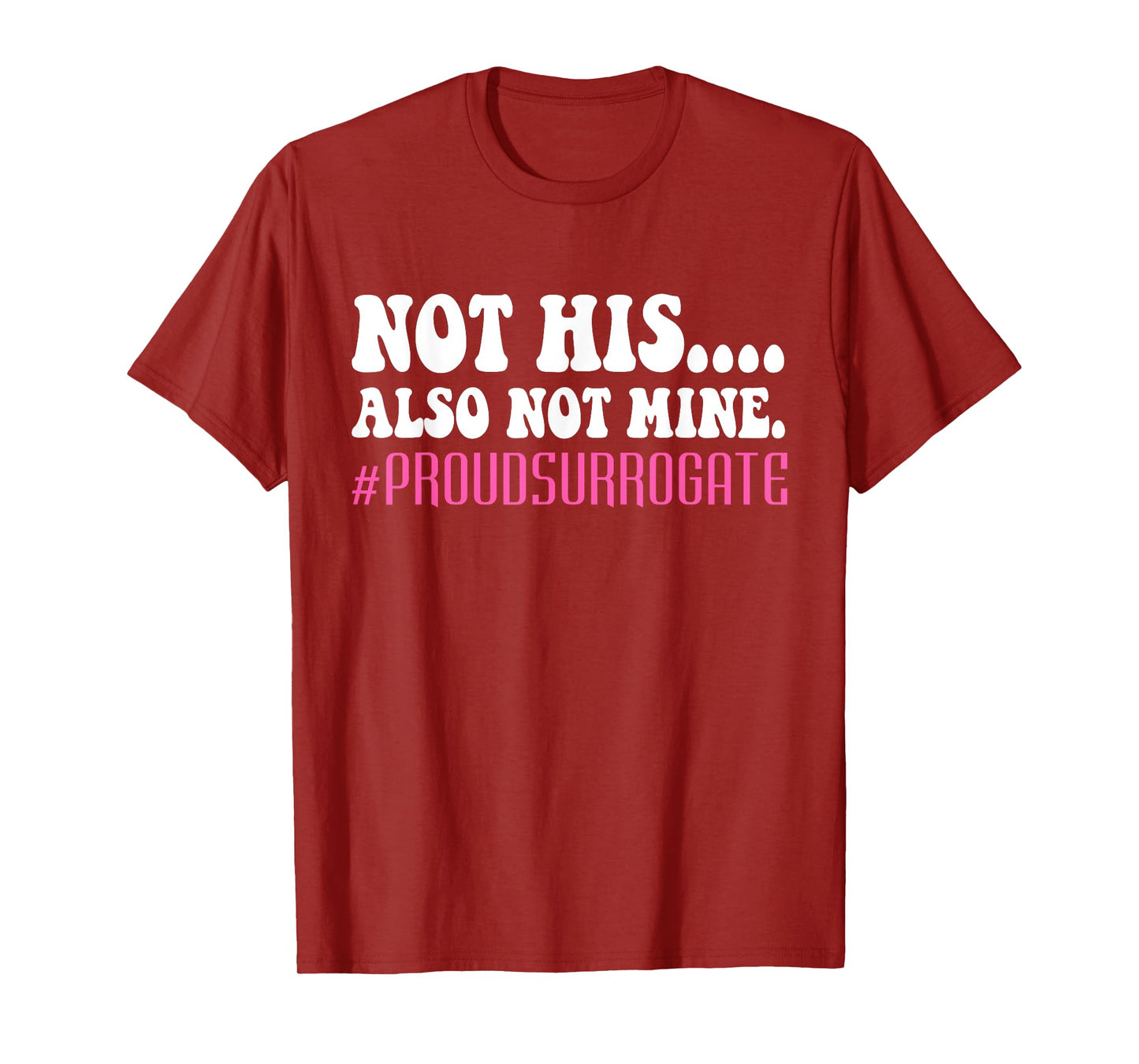 Not His Also Not Mine Proud Surrogate #PROUDSURROGATE T-Shirt