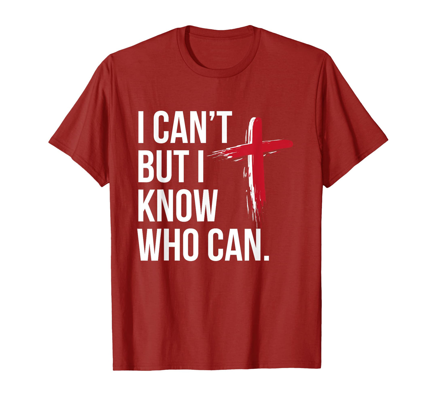 I Can't But I Know Who Can Jesus Christ Cross T-Shirt