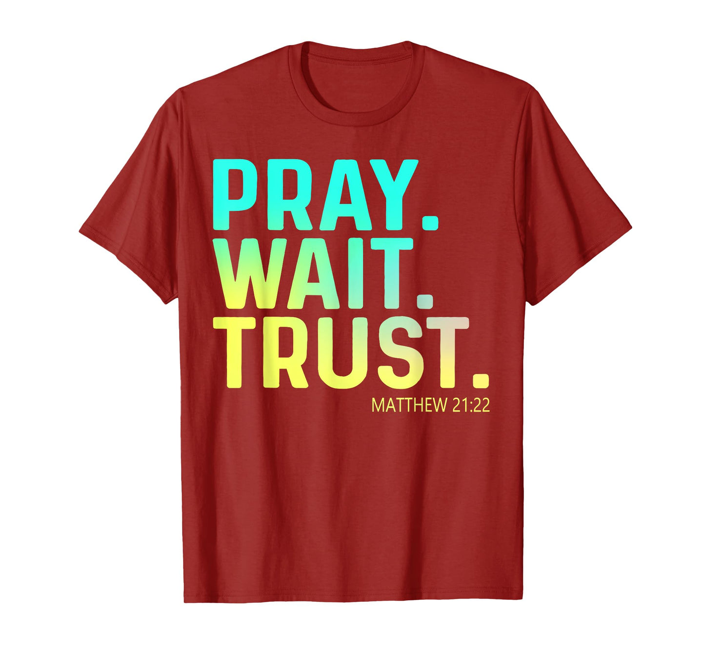 Pray Wait Trust Matthew Bible Verse Cute Christian Apparel T-Shirt