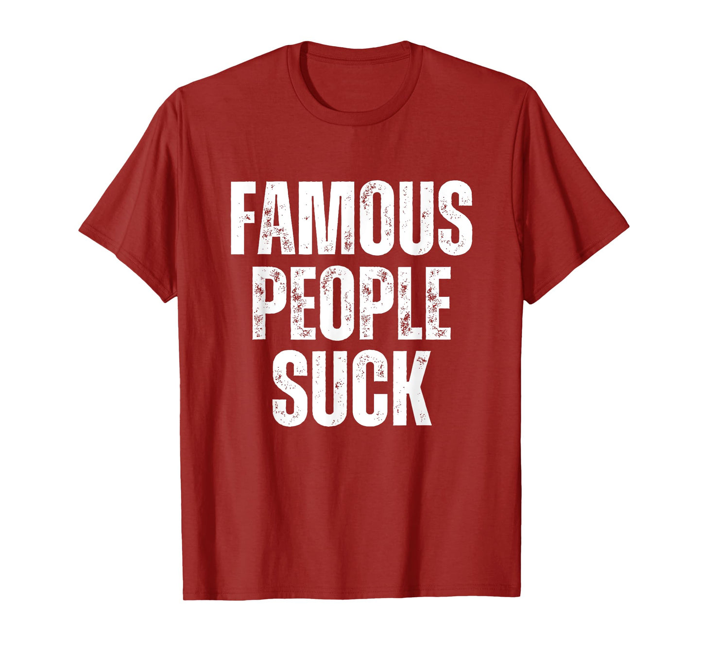 Famous People Suck Funny Joke Sarcastic Graphic Desing T-Shirt