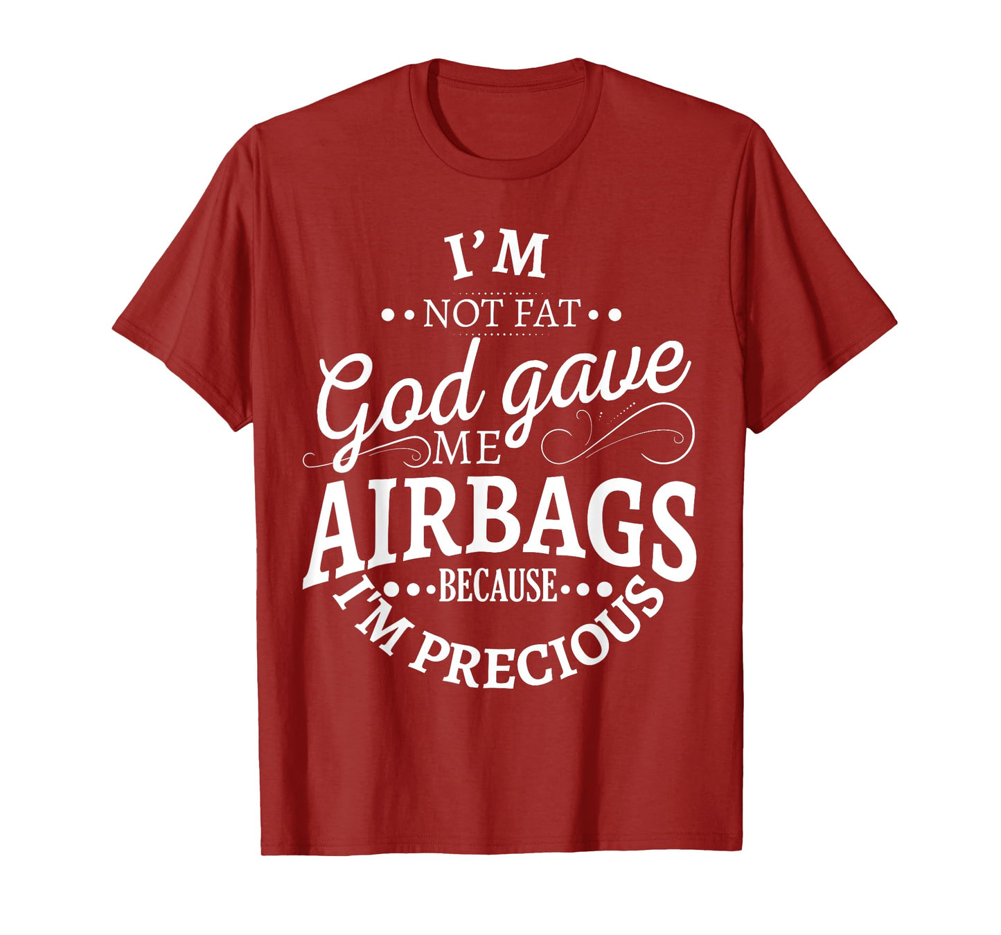 I'm not fat god gave me airbags because I'm precious T-Shirt