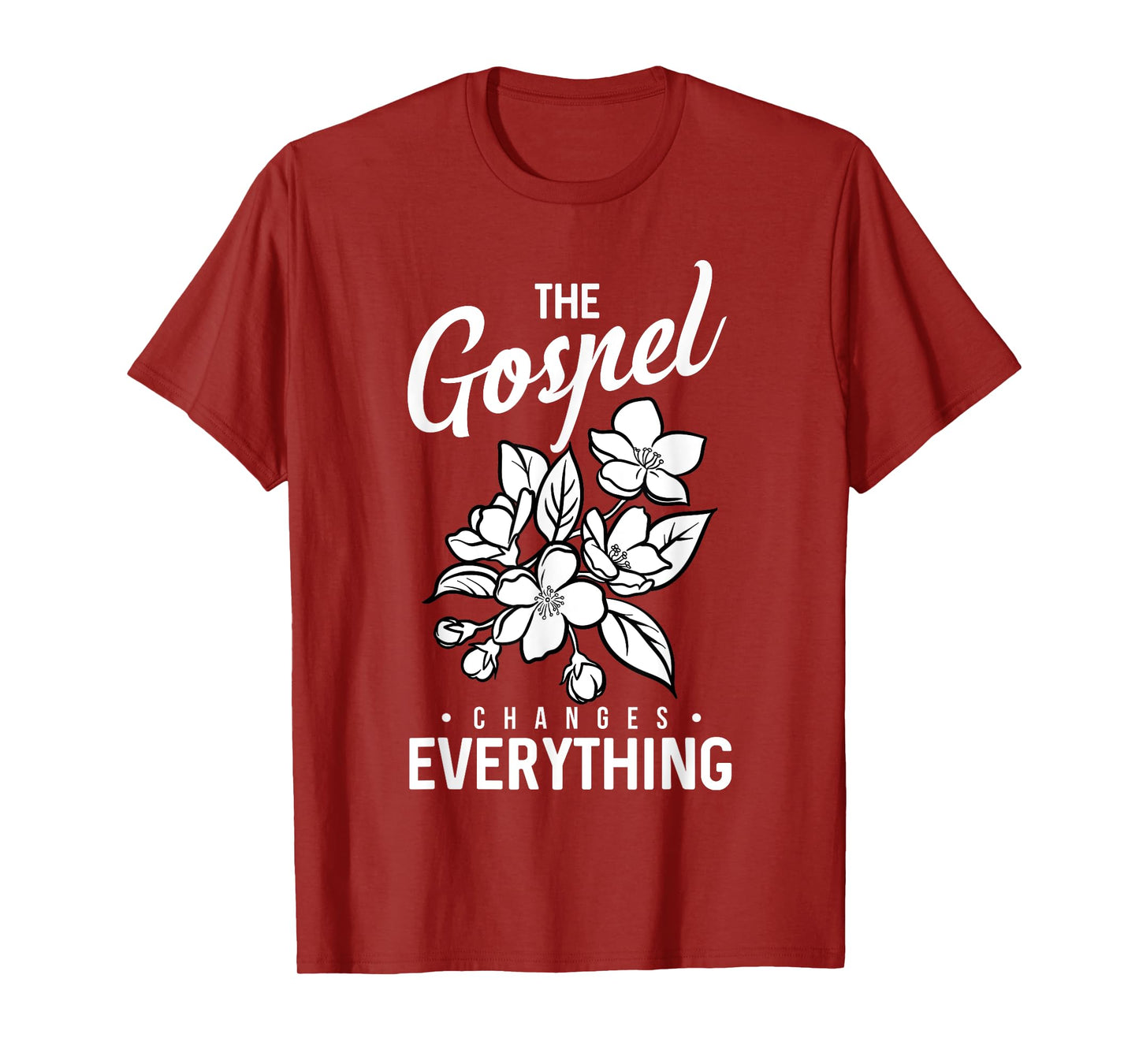 The Gospel Changes Everything Christian Faith Believer Verse T-Shirt