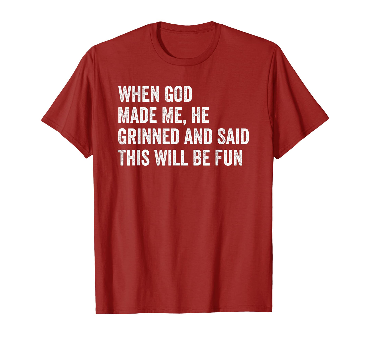 When God Made Me He Grinned and Said This Will Be Fun T-Shirt