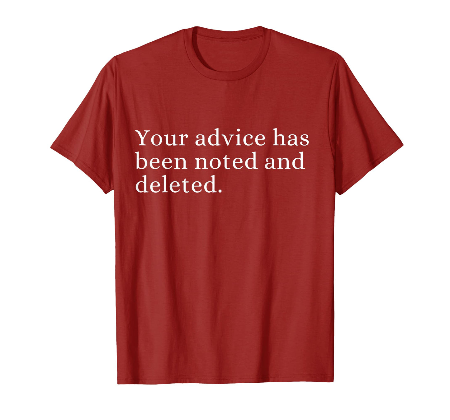 Your advice has been noted and deleted Sarcastic Humor Quote T-Shirt