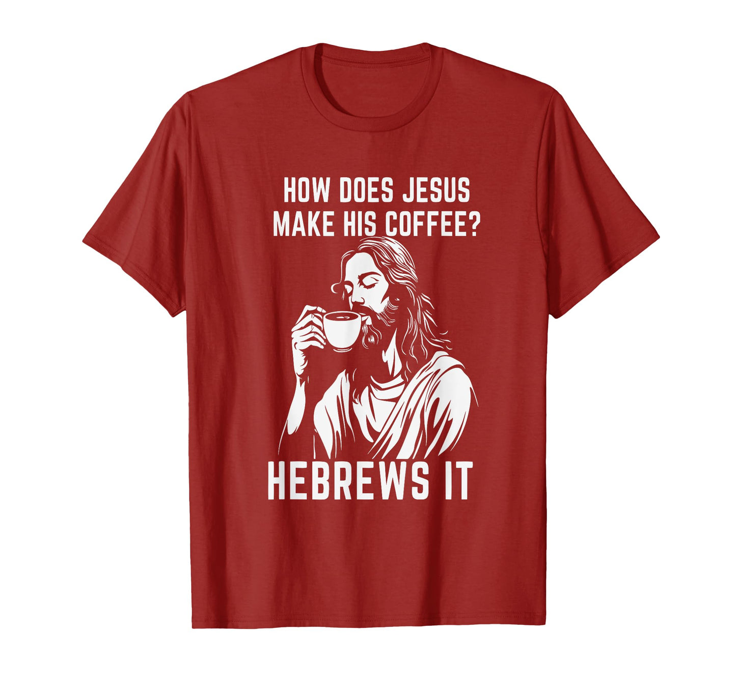 How Does Jesus Make His Coffee? Hebrews it T-Shirt