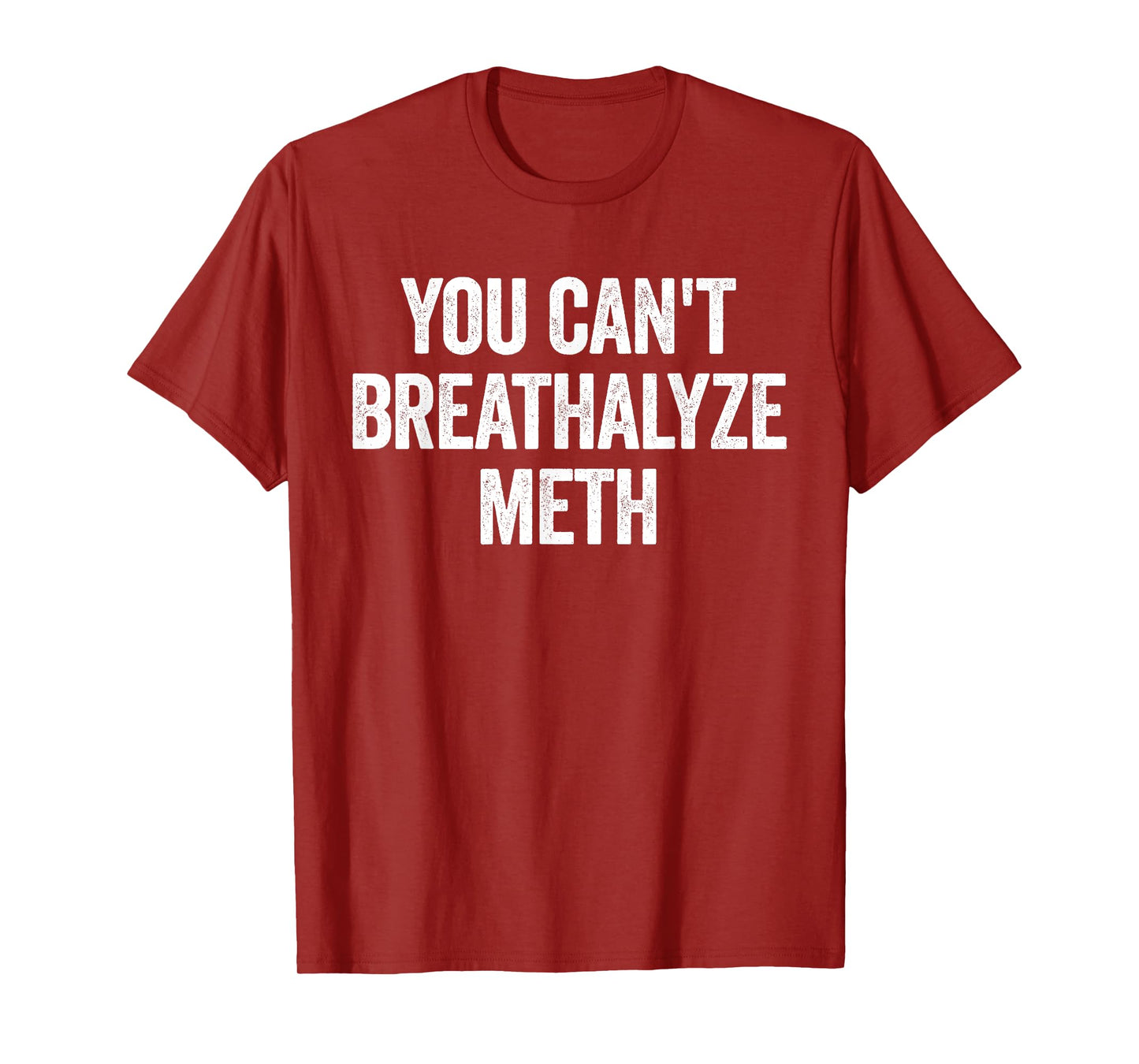 You Cant Breathalyze Meth Funny Raunchy T-Shirt