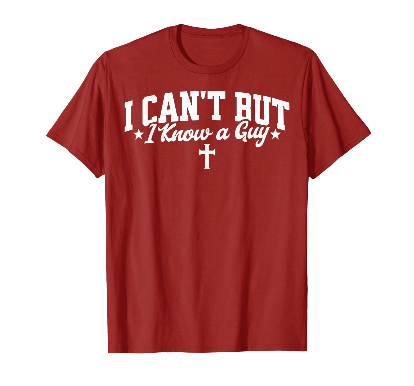 I Can't But I Know a Guy Funny Jesus Christian Cross Tee T-Shirt