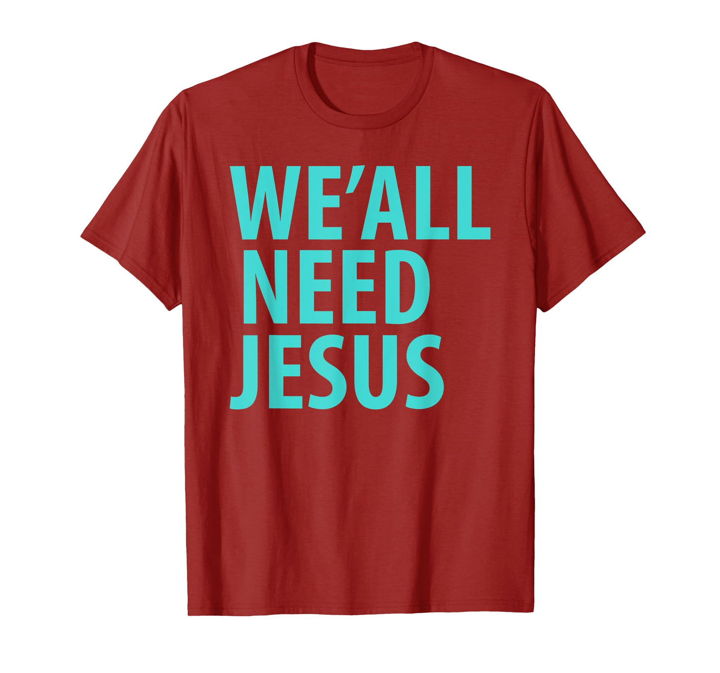 WE'ALL NEED JESUS Christian Bible Gospel Shirt John 3:16
