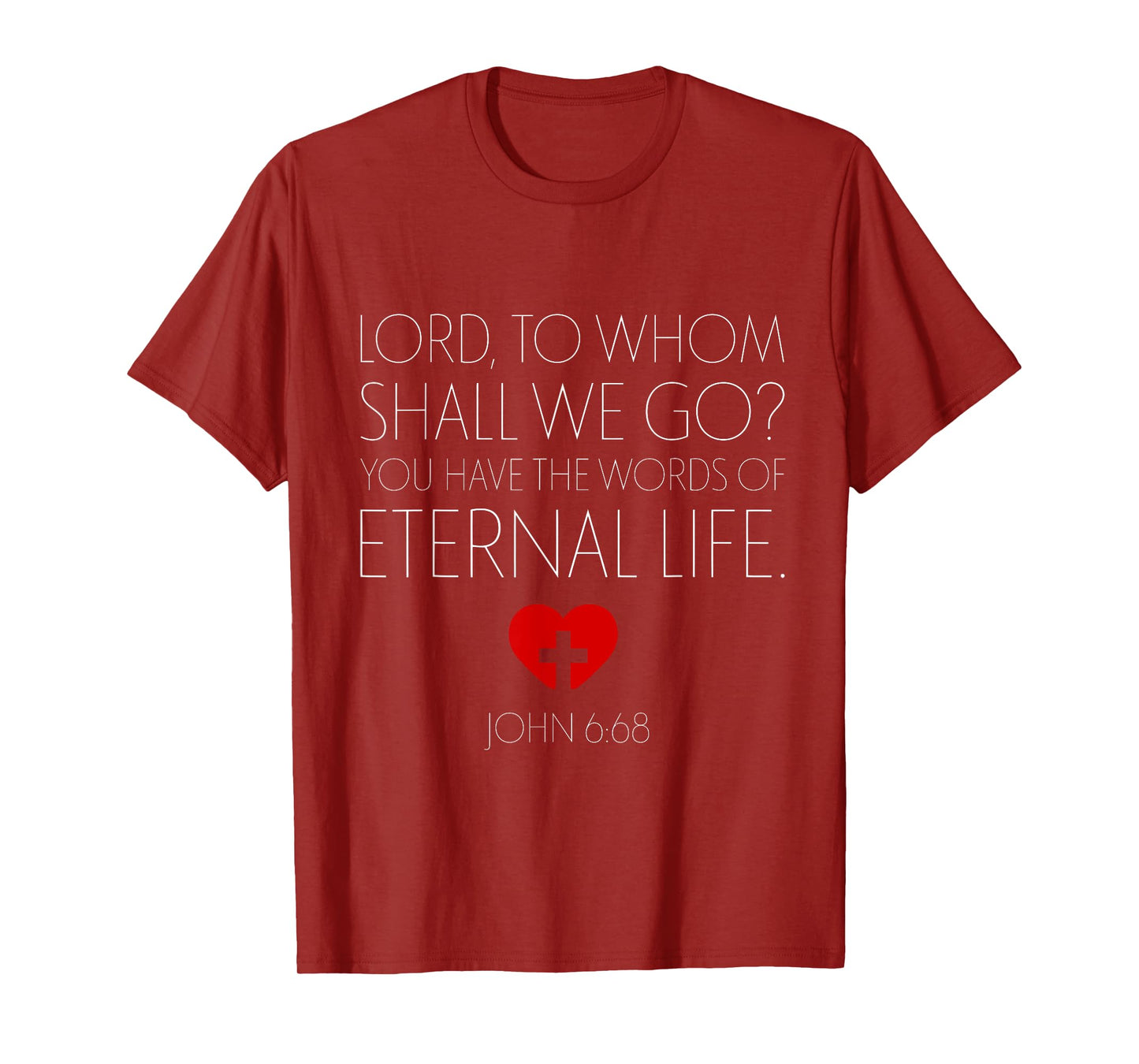 Nowhere To Go But Jesus Word Of Eternal Life John 6 68 T-Shirt