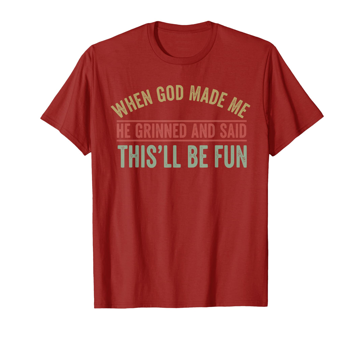 When God Made Me He Grinned Funny Graphic shirts Men T-Shirt