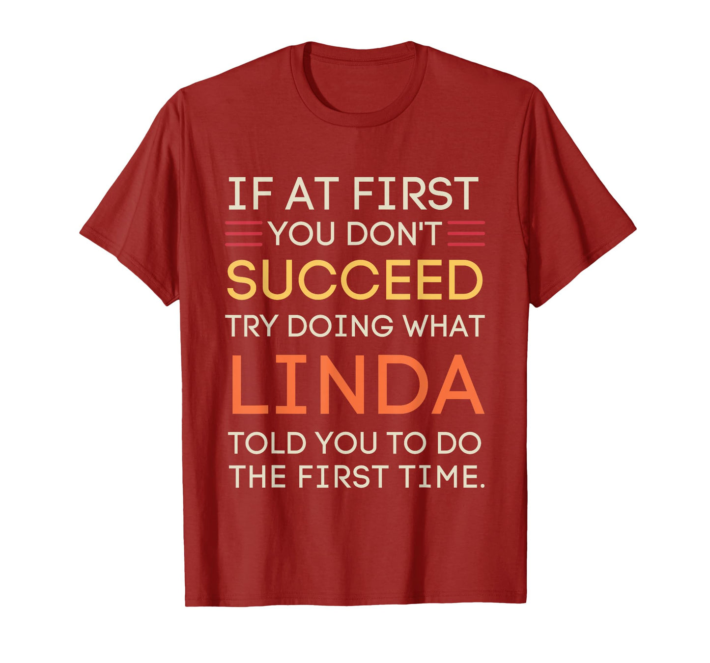 If At First You Don't Succeed Try Doing What Linda T-Shirt