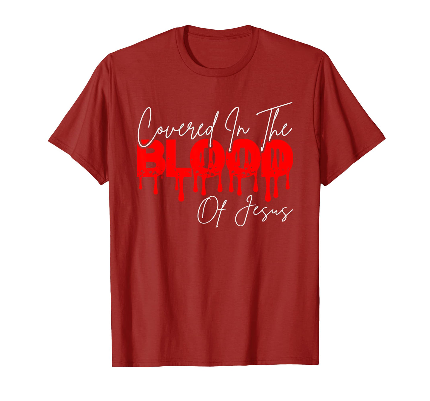Covered In The Blood Of Jesus, He Died On The Cross T-Shirt
