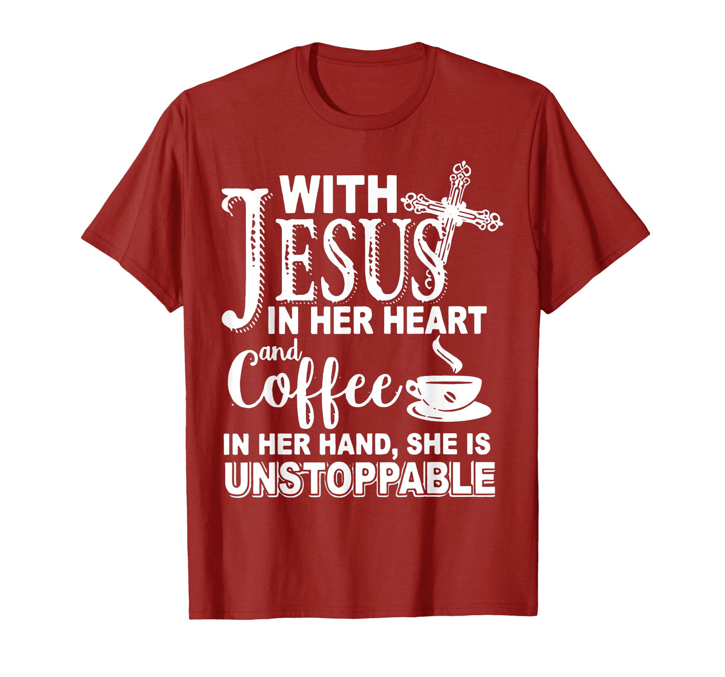 With Jesus In Her Heart & Coffee In Her Hand Unstoppable T-Shirt