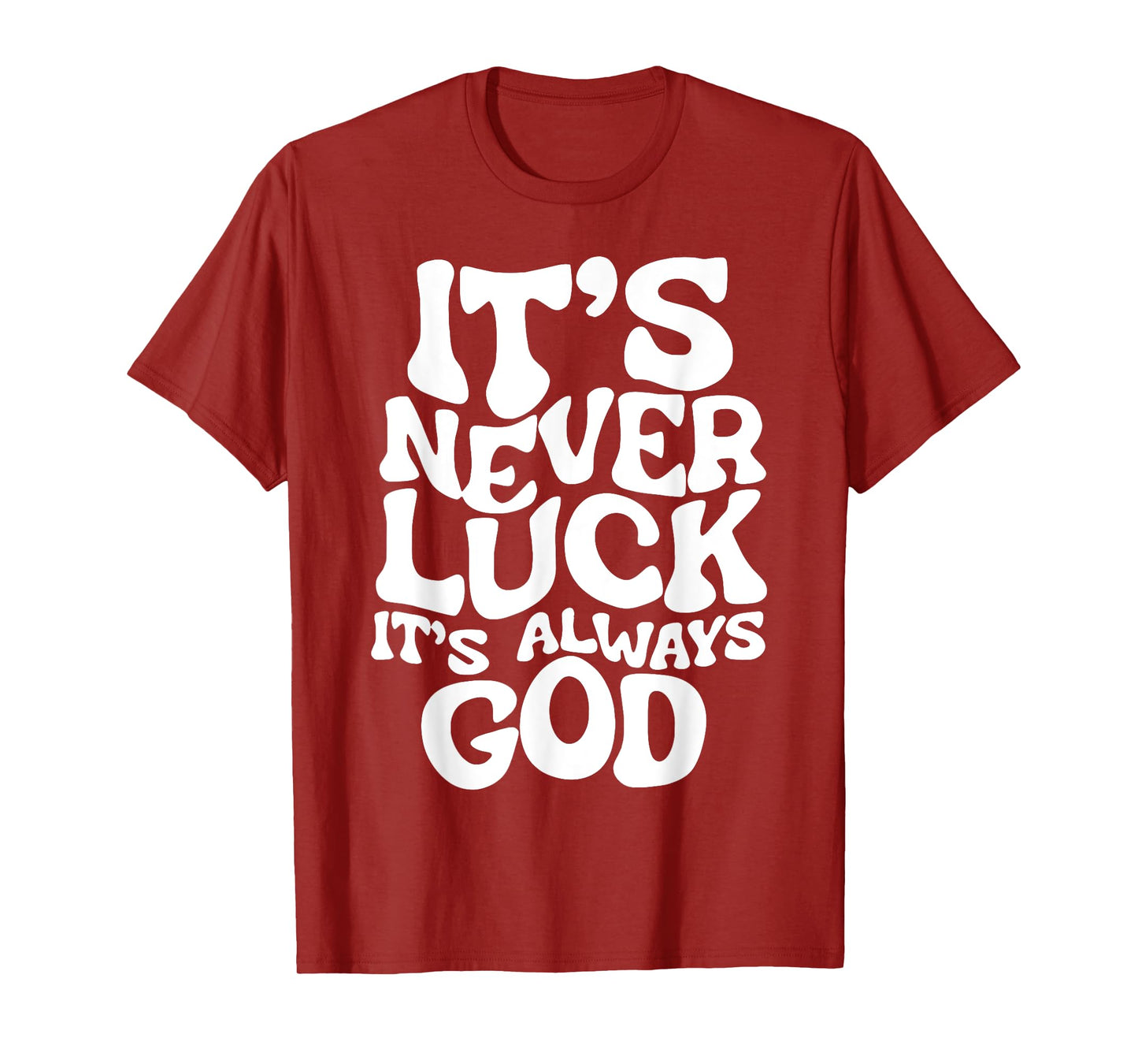 It's Never Luck It's Always God T-Shirt