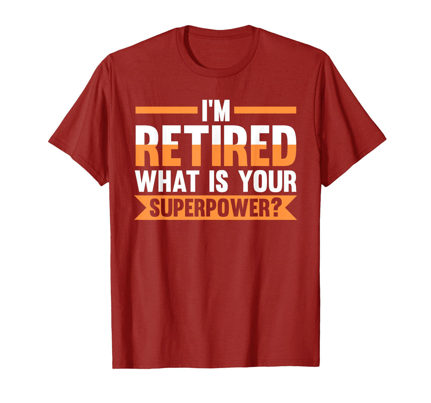 I'm retired what is your superpower? retired T-Shirt