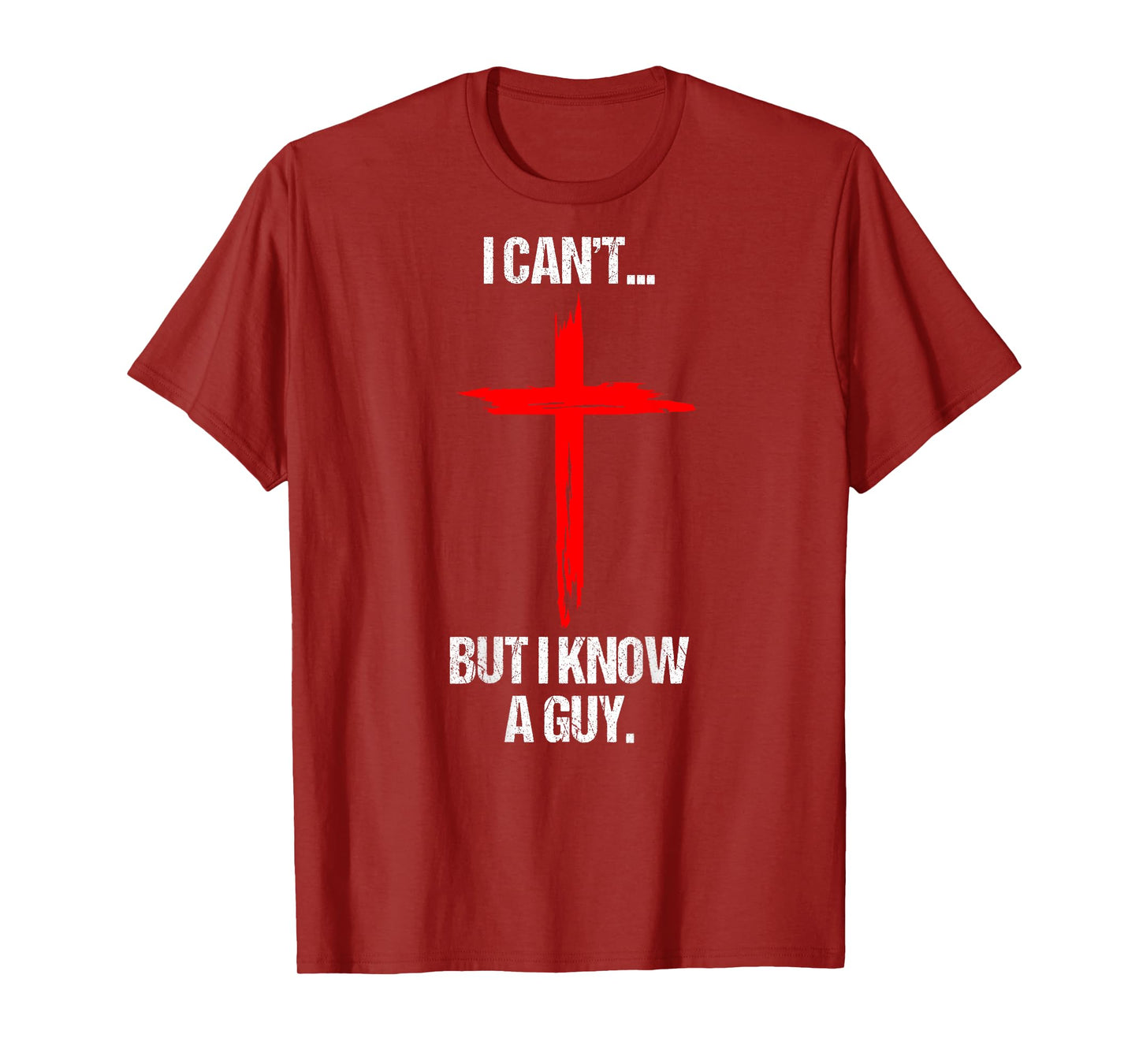 I Can't But I Know A Guy Jesus Cross (On Back) T-Shirt