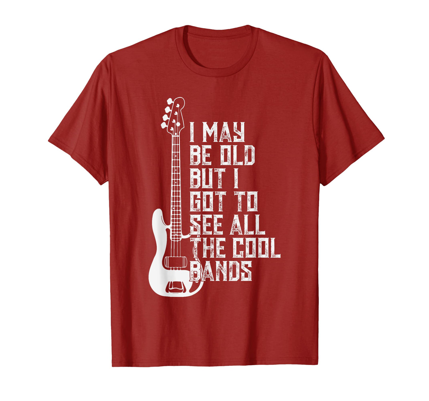 I May Be Old But I Got To See All The Cool Bands Tee Concert T-Shirt