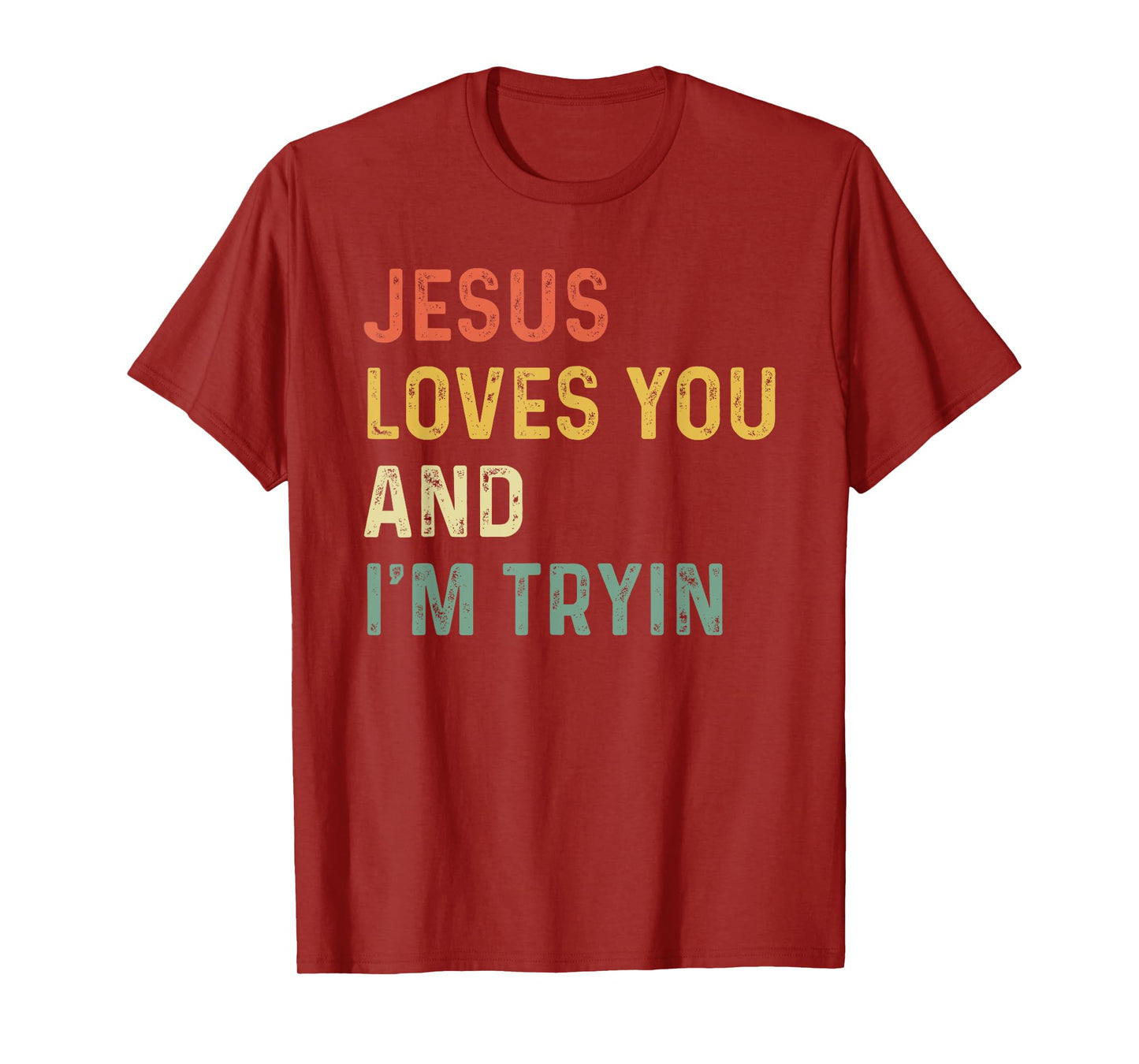 Jesus Loves You And I'm Tryin Funny Christian T-Shirt