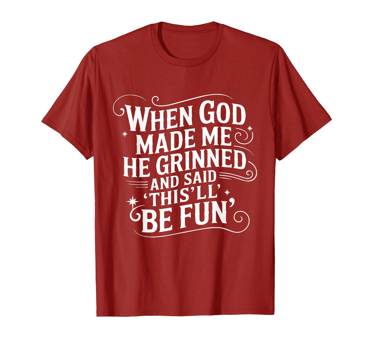 When God Made Me He Said This’ll Be Fun Faith Tee T-Shirt