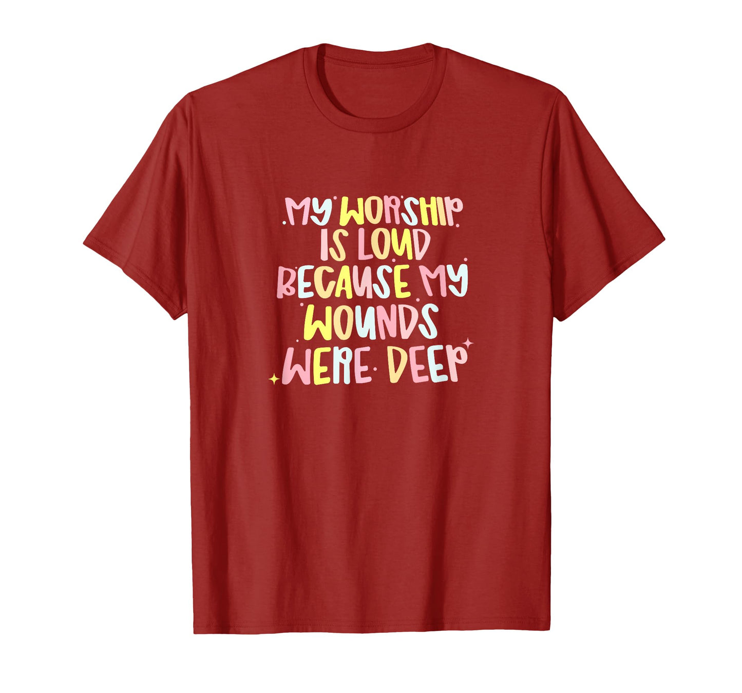 My Worship is Loud Because My Wounds were Deep T-Shirt
