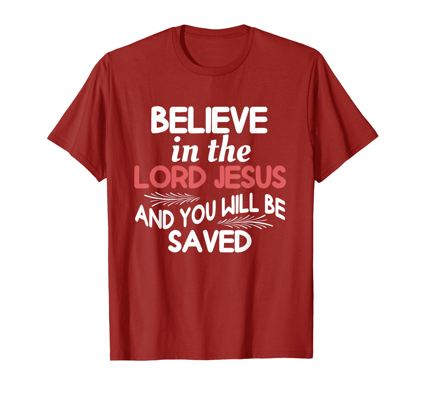 Believe in The Lord Jesus and You Will Be Saved T-Shirt