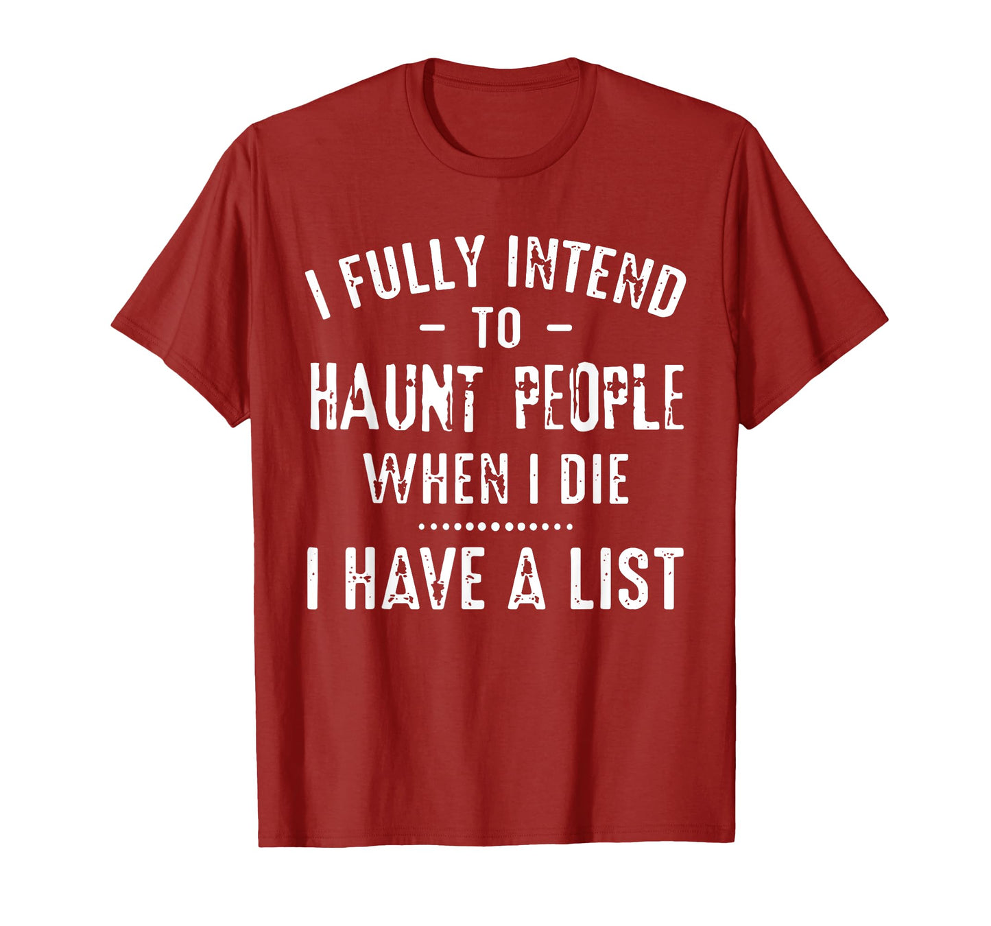 I Fully Intend To Haunt People When I Die I Have A List Funn T-Shirt