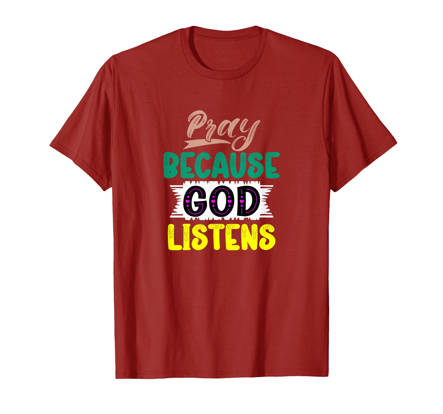 Pray Because God Listens T-Shirt
