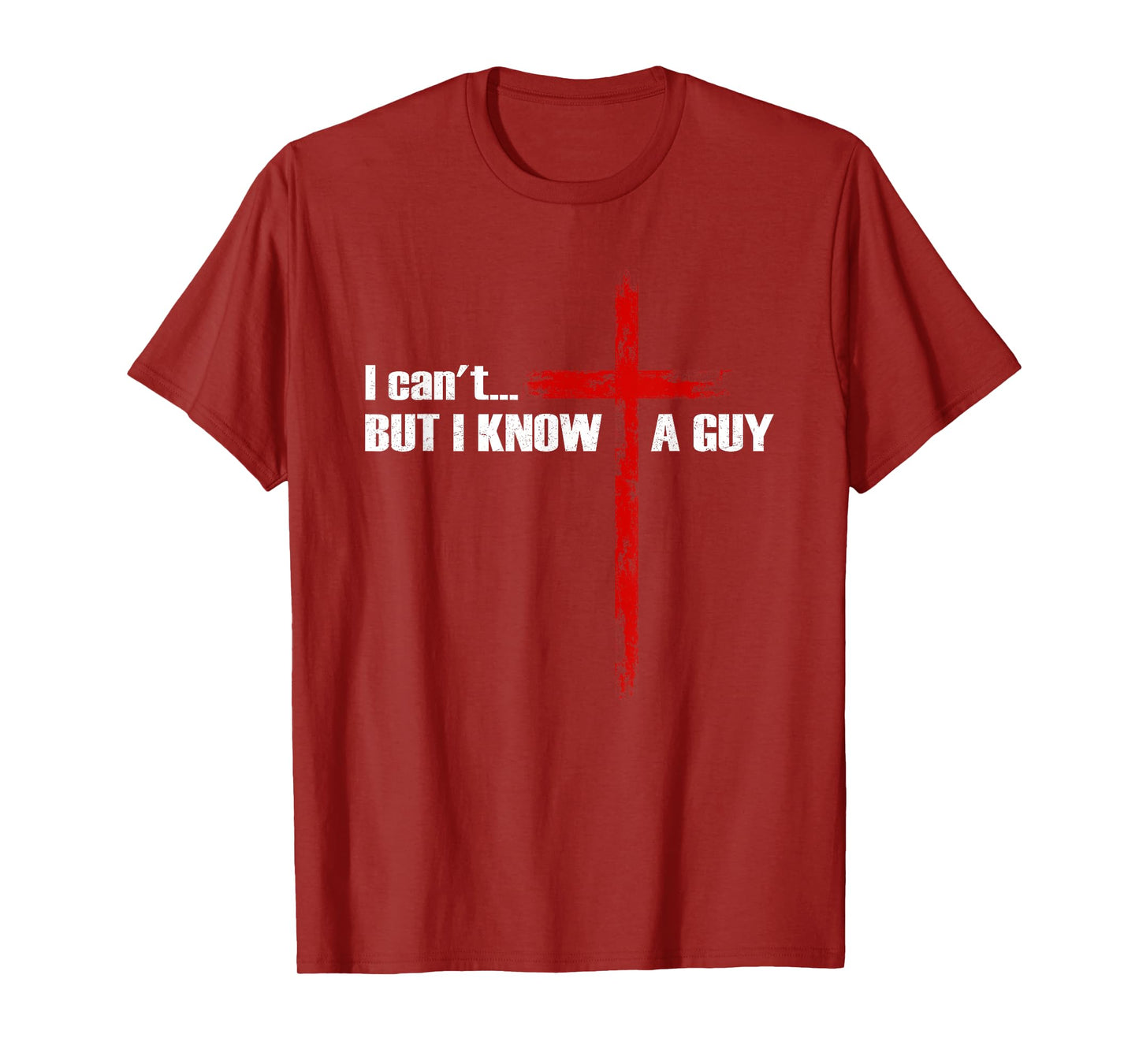I Can't But I Know A Guy Christian Cross Bible Verse T-Shirt