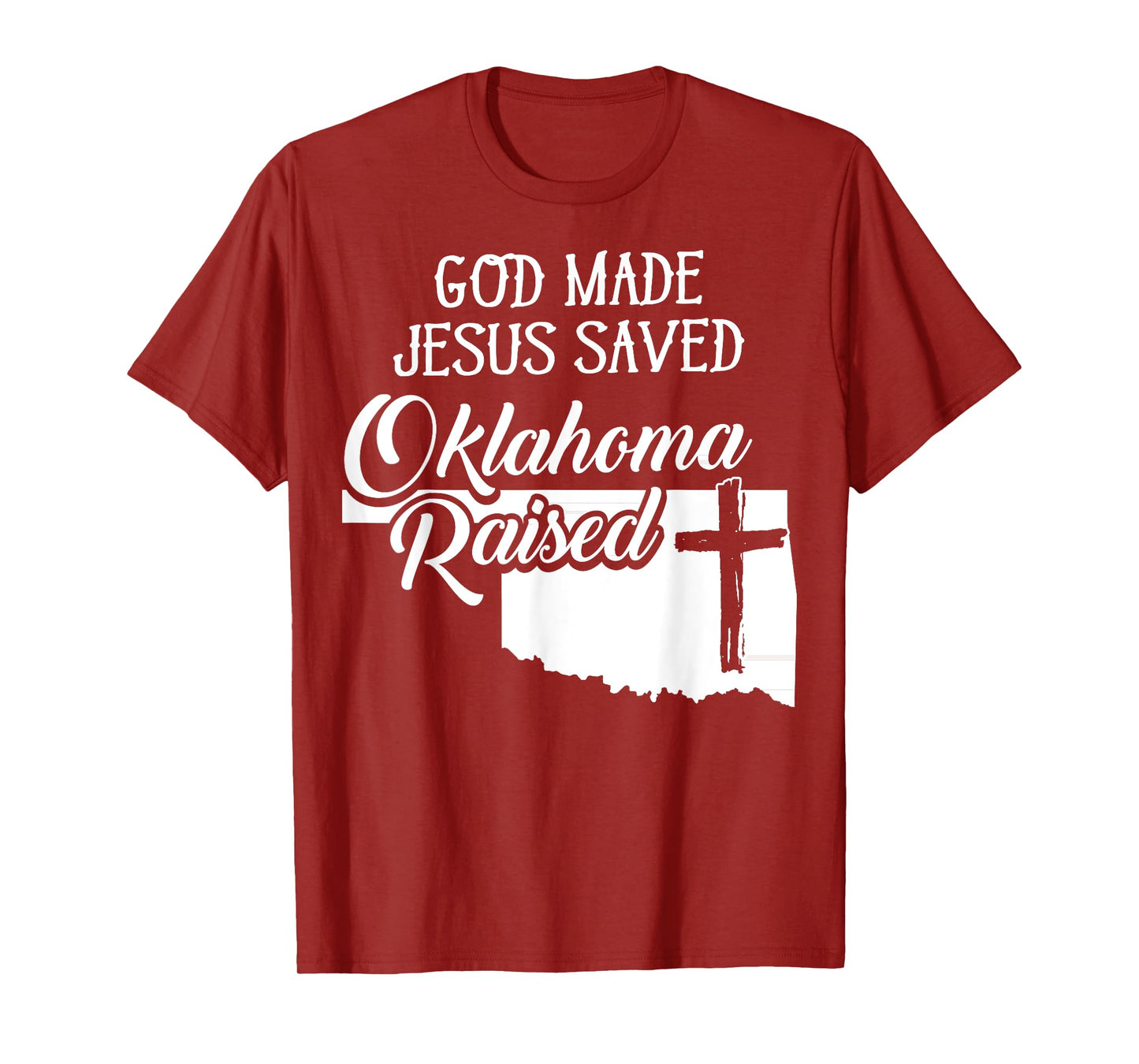 God Made Jesus Saved Oklahoma Raised - Christian T-Shirt