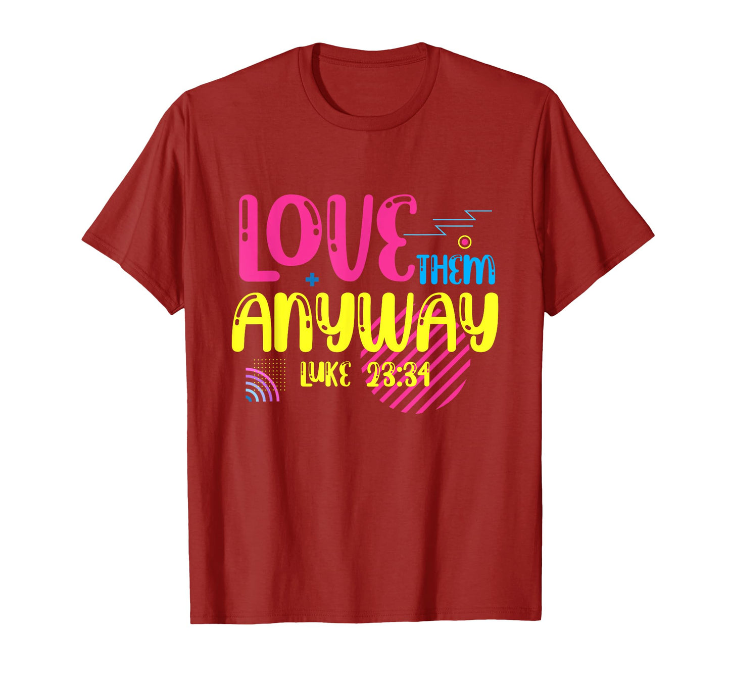 Love Them Anyway Luke Faith Jesus T-Shirt