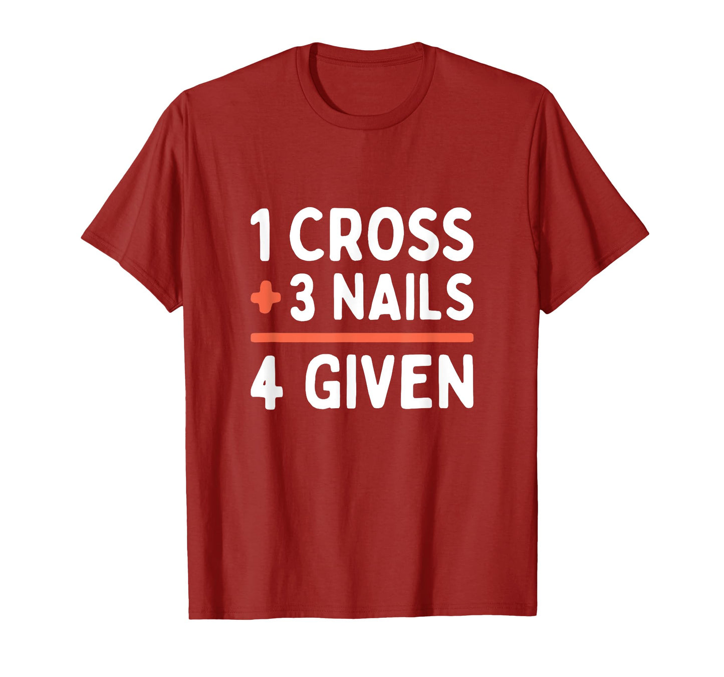 Christian Quote Forgiven 1 Cross + 3 Nails = 4 Given Easter T-Shirt