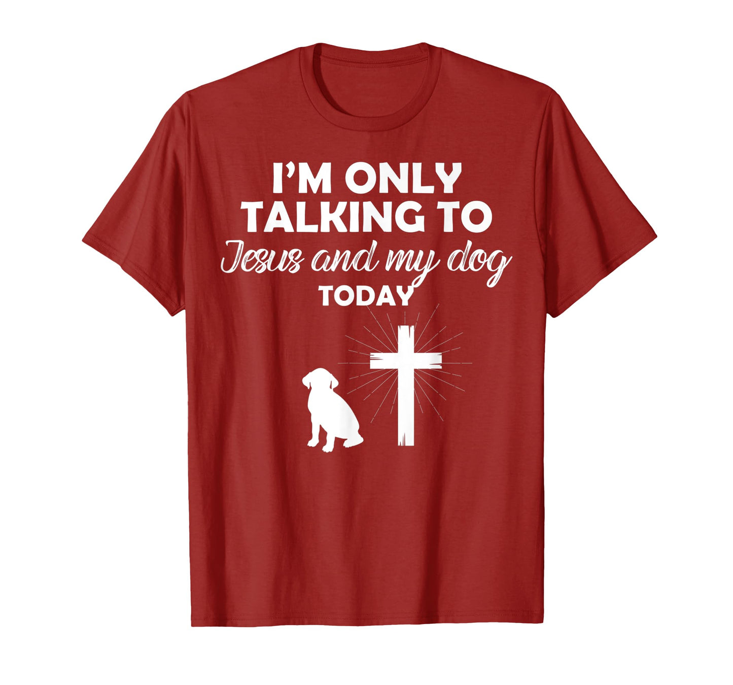 I'm Only Talking To Jesus And My Dog Today Funny Dog Owner T-Shirt