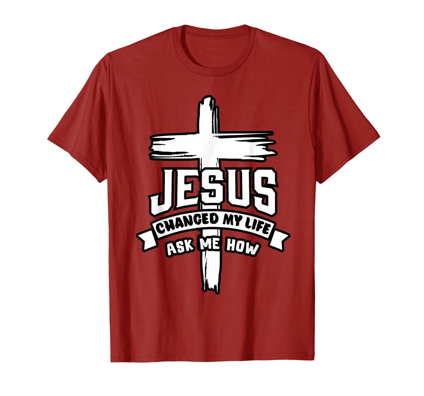 Jesus Christ Changed My Life Ask Me How Christian Religious T-Shirt