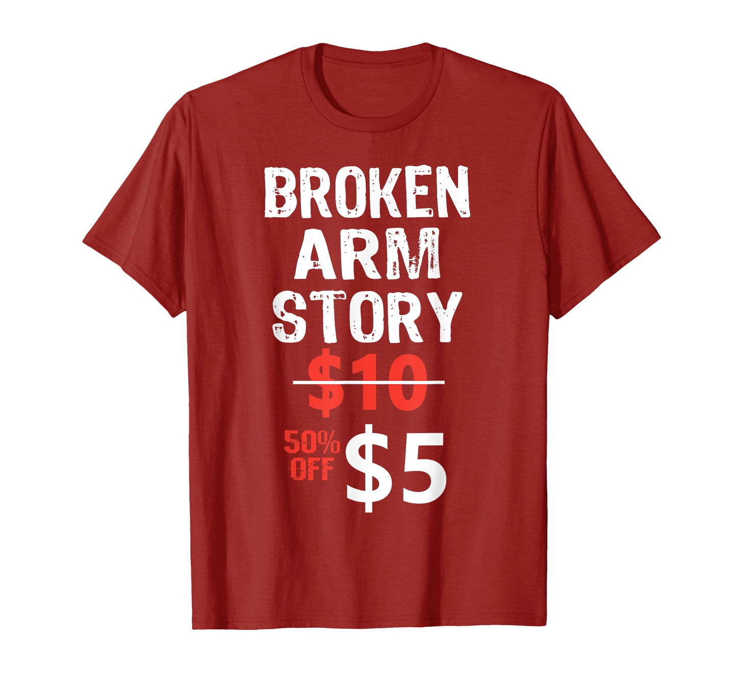 Broken Arm Story $5 Funny Hand Injury Recovery hilarious T-Shirt