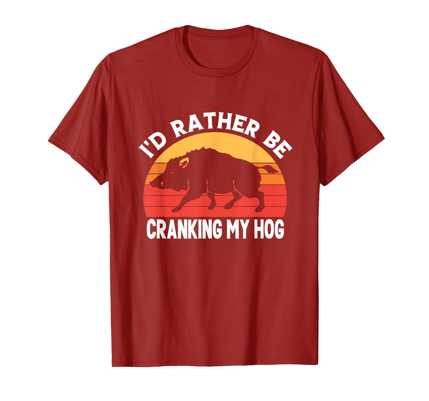 I'd Rather Be Cranking My Hog Funny Retro Saying Sarcastic T-Shirt