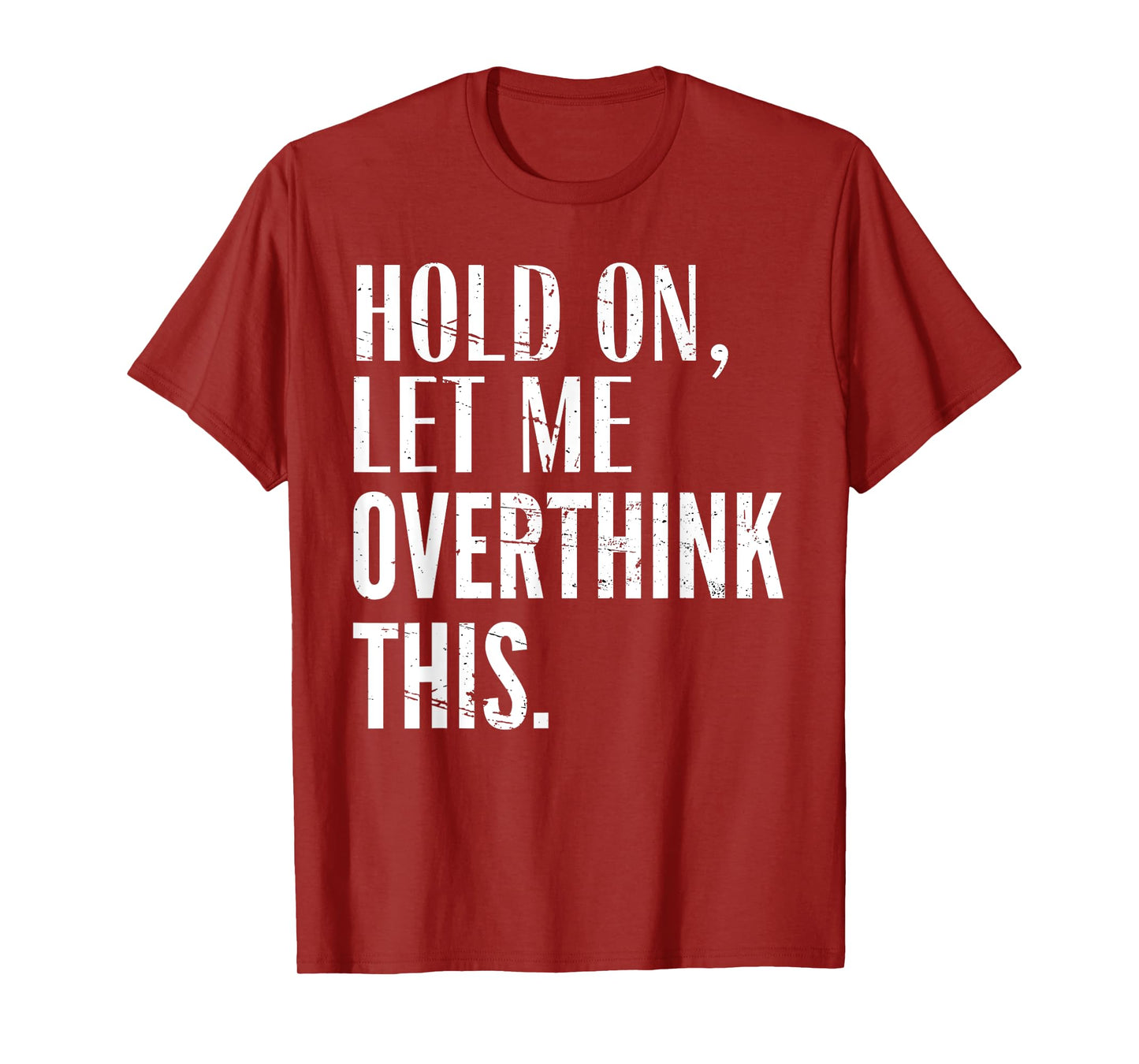 Funny Sarcastic Quote Hold On Let Me Overthink Men Women Kid T-Shirt