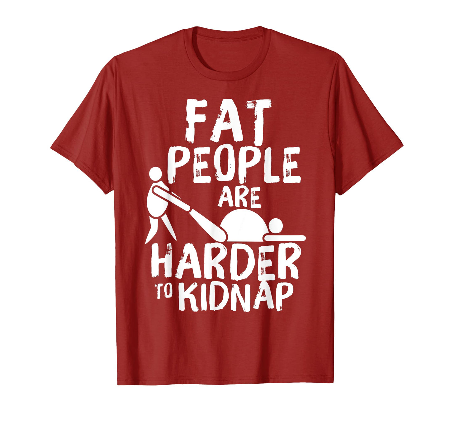 Fat People Are Harder To Kidnap Funny Fat Guys T-Shirt