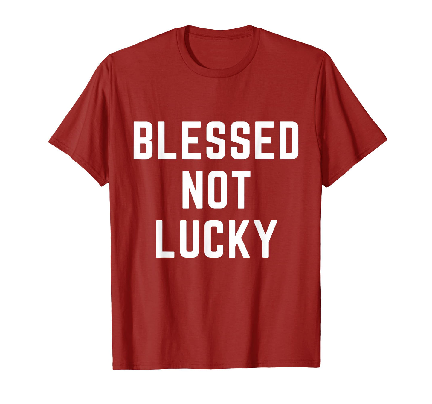 Blessed Not Lucky Christian Apparel Faith Religious T-Shirt