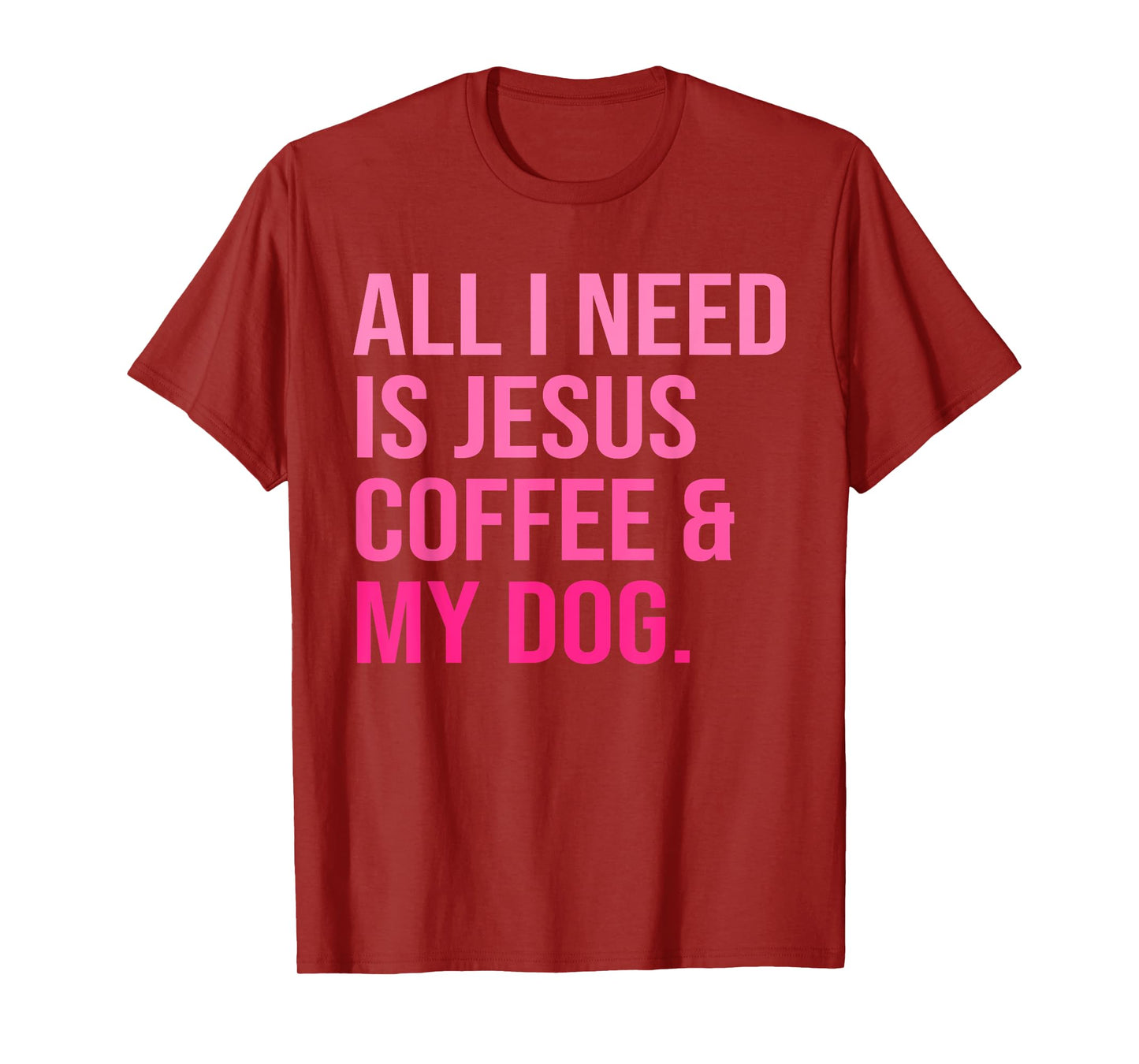 All I Need Is Jesus Coffee and My Dog Christian Funny T-Shirt for Men Women