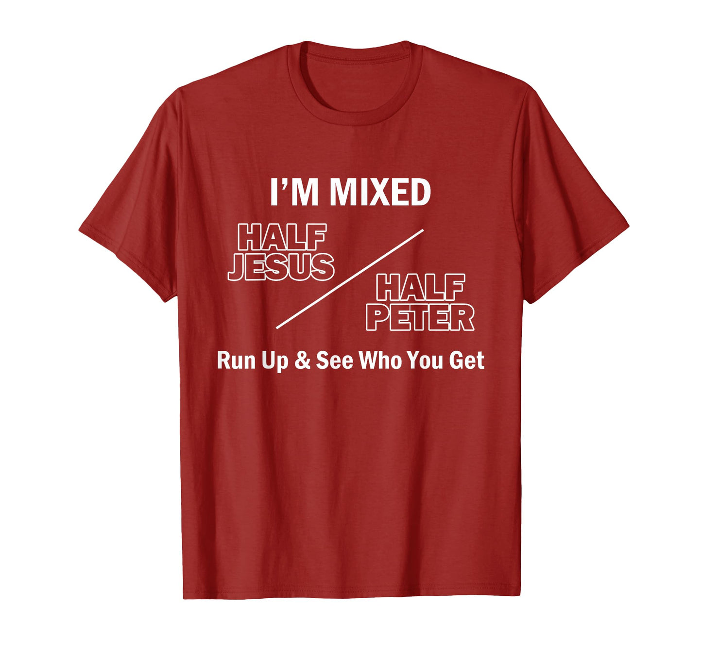 I Am Mixed Half Jesus And Half Peter Run Up See Who You Get T-Shirt