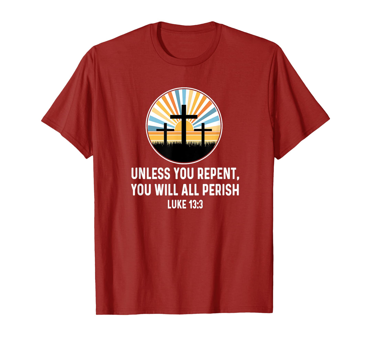 Luke 13:3 13 3 God Jesus Christian Cross Repent Perish Quote T-Shirt