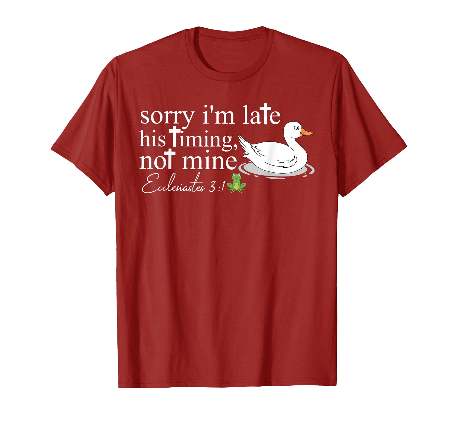 Sorry I'm Late His Timing Not Mine, Funny Christian Goose T-Shirt