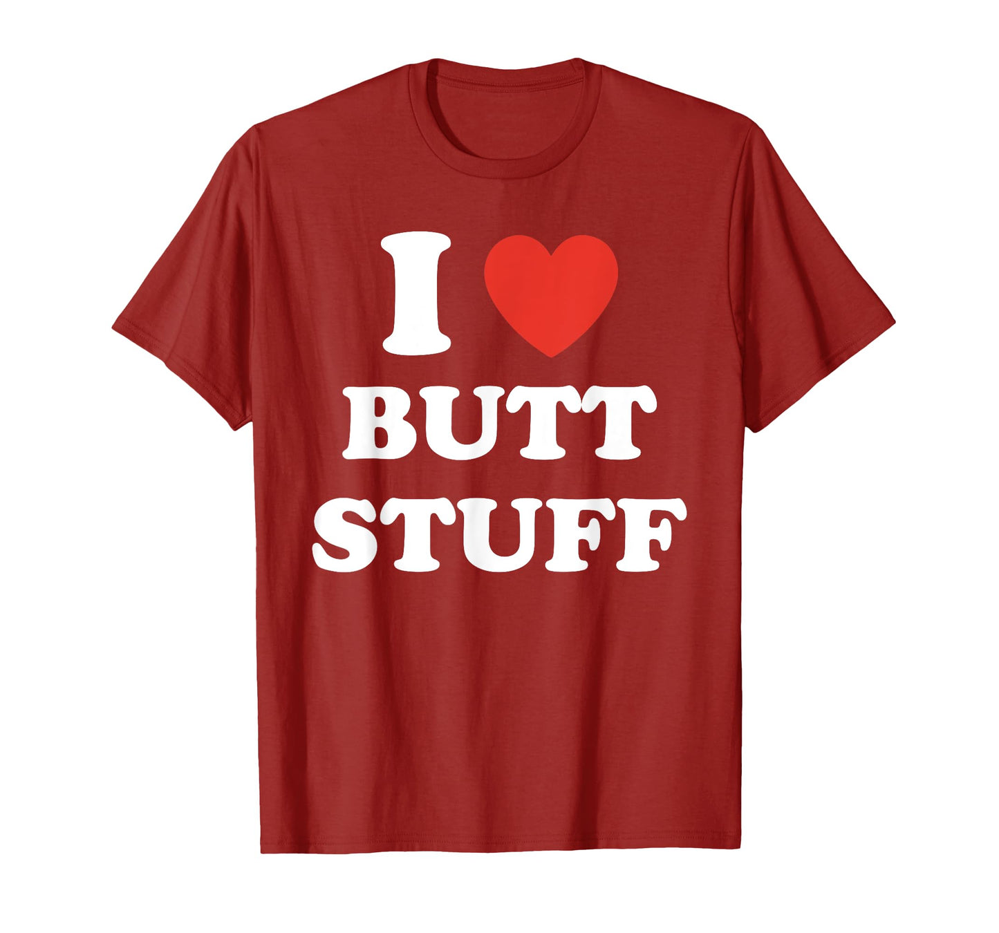 I Love Butt Stuff Funny Quote T-Shirt