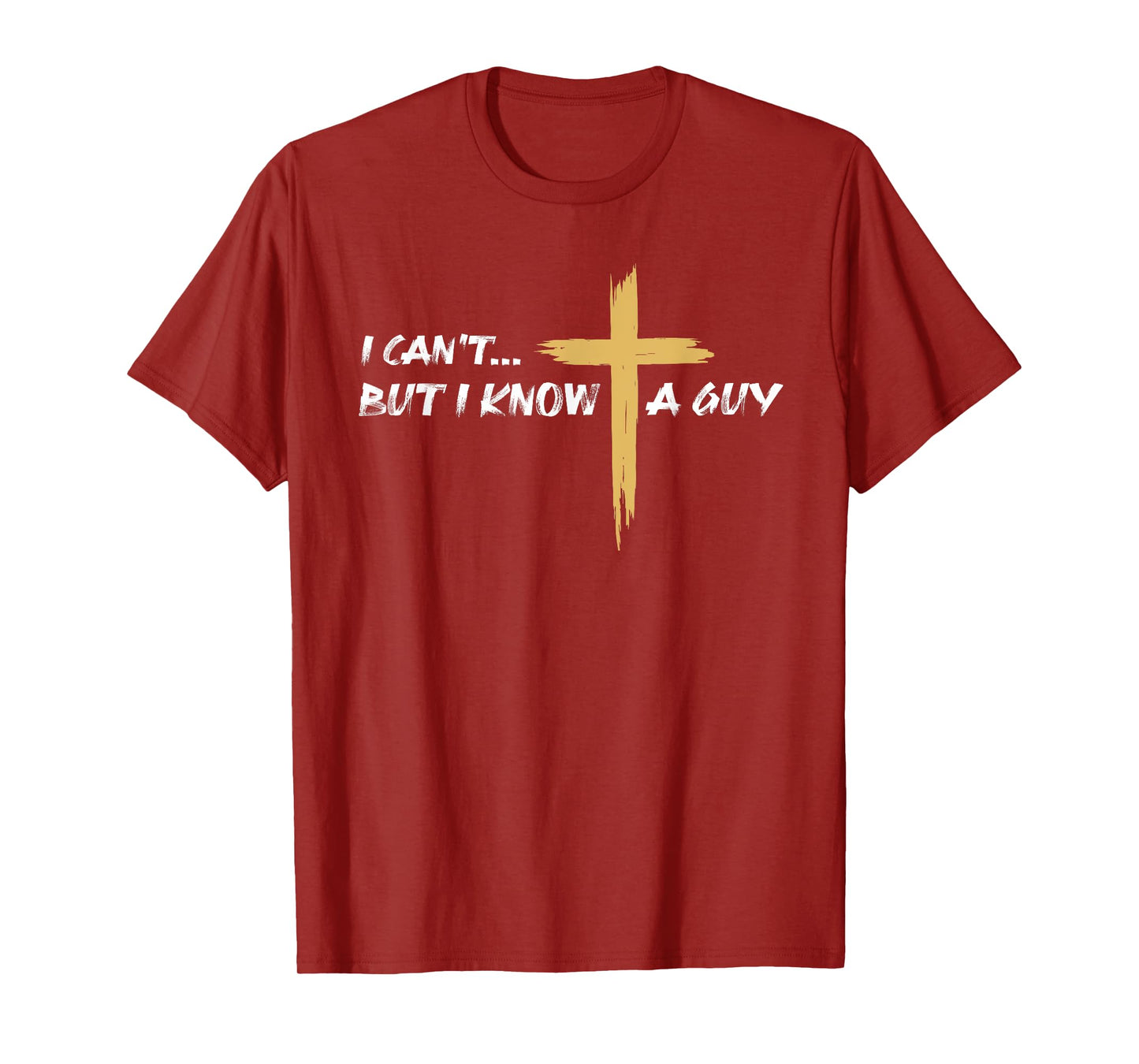 I Can't But I Know a Guy Jesus Christian Cross Faith Bible T-Shirt