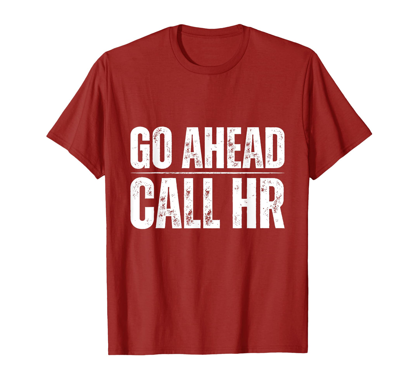Go Ahead Call HR Funny Human Resource Quote T-Shirt