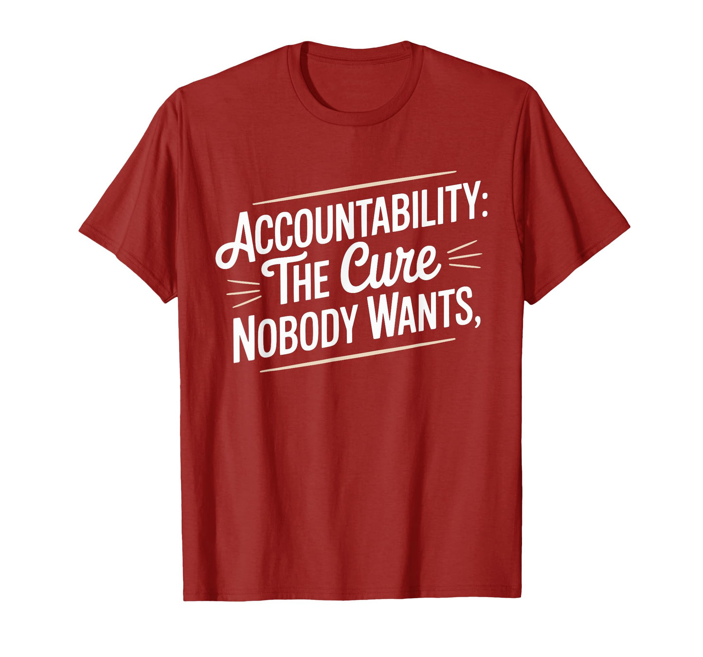 Accountability The Cure Nobody Wants Funny Sarcastic Saying T-Shirt