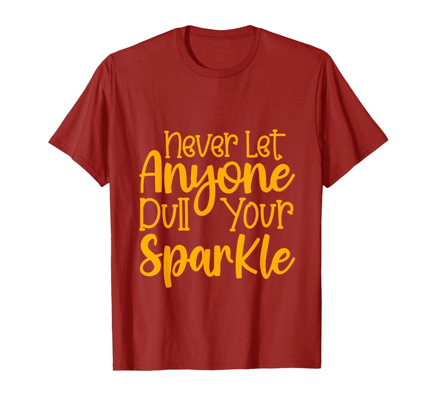 Never Let Anyone Dull Your Sparkle Shine Bright Everyday T-Shirt
