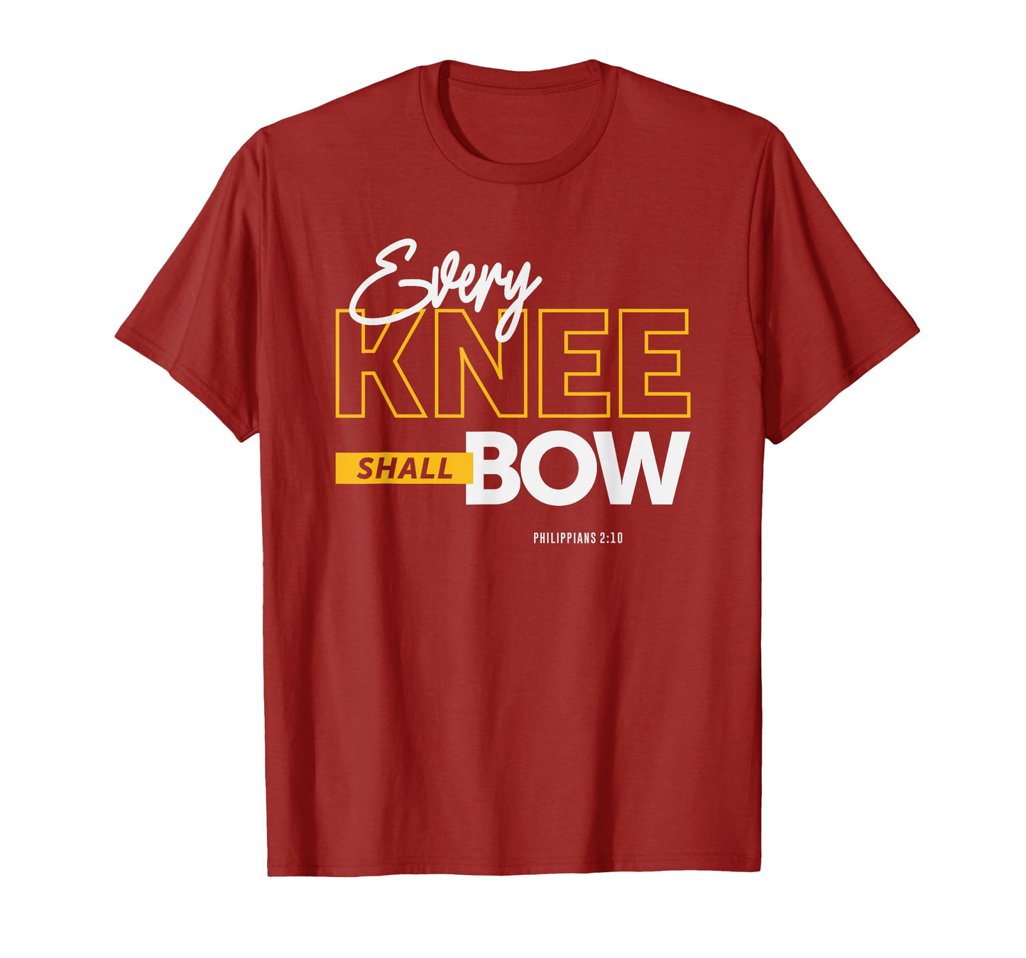Every Knee Shall Bow - Philippians 2:10 Christian Quote T-Shirt