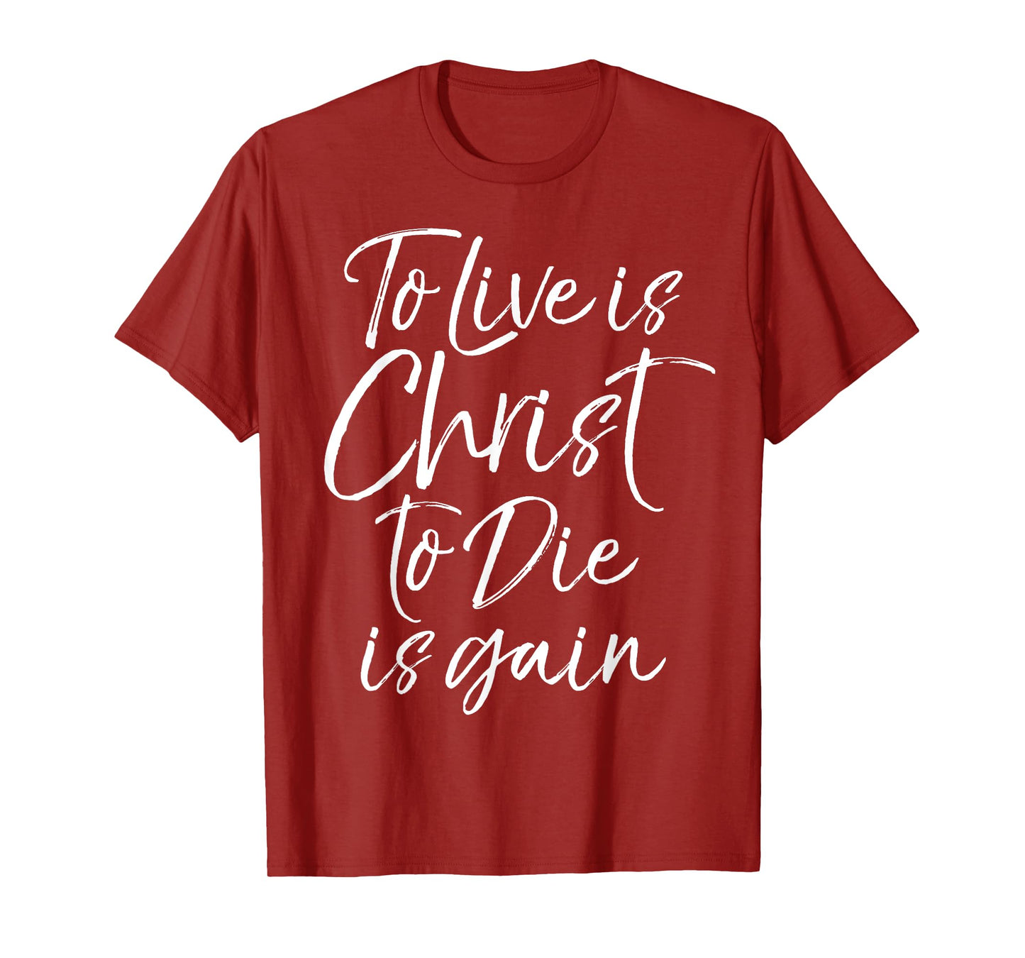 Jesus Bible Verse Quote To Live is Christ to Die is Gain T-Shirt